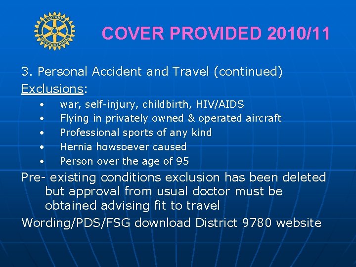 COVER PROVIDED 2010/11 3. Personal Accident and Travel (continued) Exclusions: • • • war,