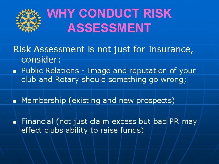 WHY CONDUCT RISK ASSESSMENT Risk Assessment is not just for Insurance, consider: n n