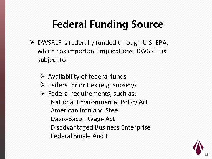 Federal Funding Source Ø DWSRLF is federally funded through U. S. EPA, which has