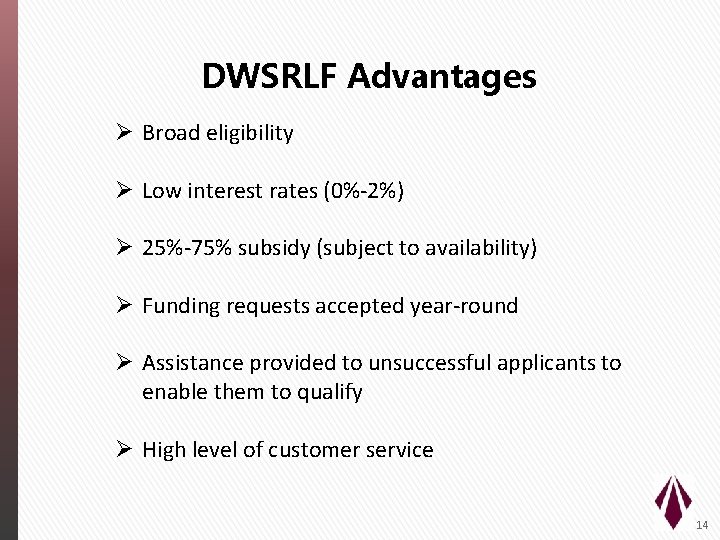 DWSRLF Advantages Ø Broad eligibility Ø Low interest rates (0%-2%) Ø 25%-75% subsidy (subject