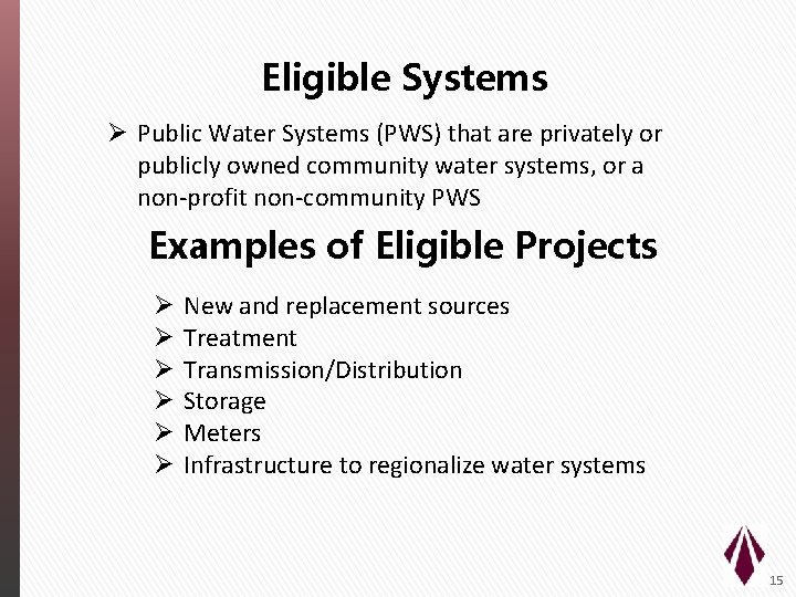 Eligible Systems Ø Public Water Systems (PWS) that are privately or publicly owned community