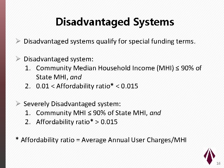 Disadvantaged Systems Ø Disadvantaged systems qualify for special funding terms. Ø Disadvantaged system: 1.