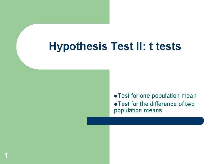 Hypothesis Test II: t tests l. Test for one population mean l. Test for Hypothesis Test II: t tests l. Test for one population mean l. Test for