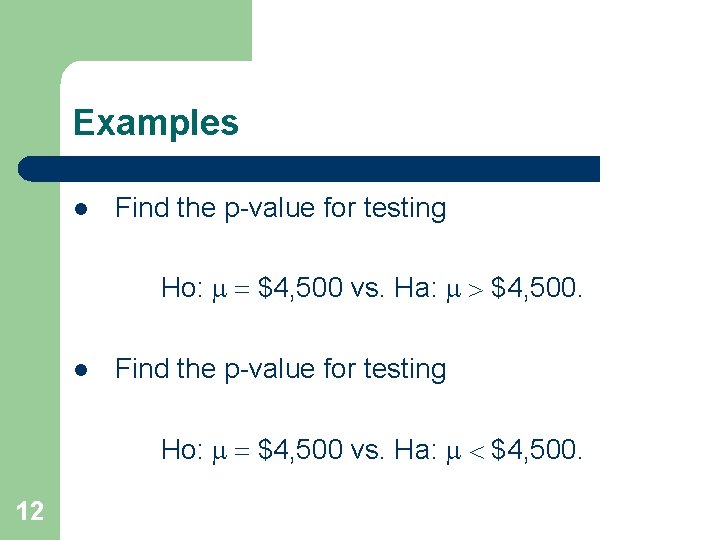 Examples l Find the p-value for testing Ho: m = $4, 500 vs. Ha: Examples l Find the p-value for testing Ho: m = $4, 500 vs. Ha: