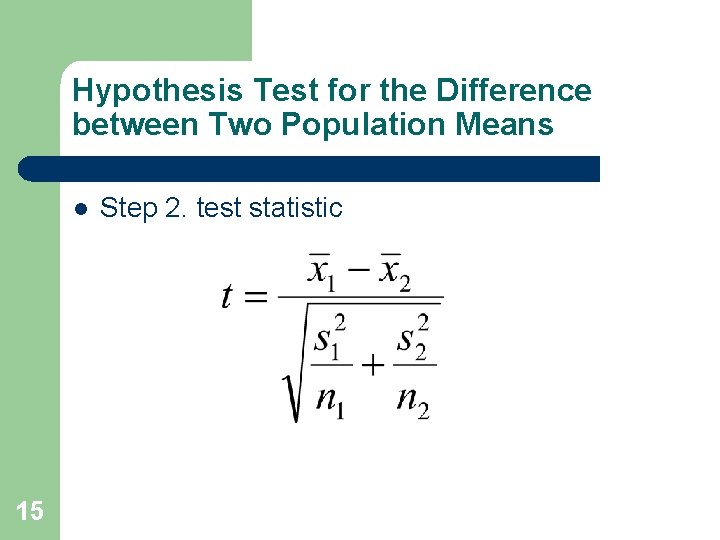 Hypothesis Test for the Difference between Two Population Means l 15 Step 2. test Hypothesis Test for the Difference between Two Population Means l 15 Step 2. test