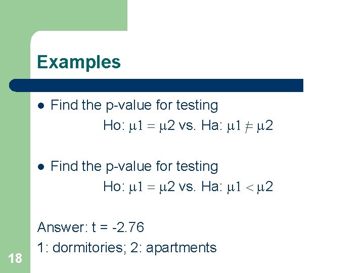 Examples 18 l Find the p-value for testing Ho: m 1 = m 2 Examples 18 l Find the p-value for testing Ho: m 1 = m 2