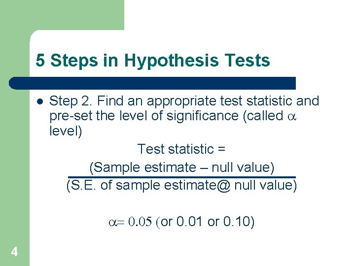 5 Steps in Hypothesis Tests l Step 2. Find an appropriate test statistic and 5 Steps in Hypothesis Tests l Step 2. Find an appropriate test statistic and