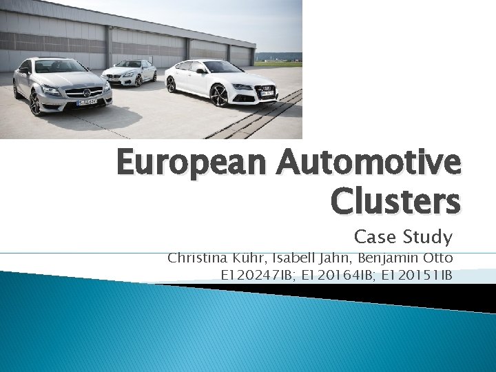 European Automotive Clusters Case Study Christina Kühr, Isabell Jahn, Benjamin Otto E 120247 IB;