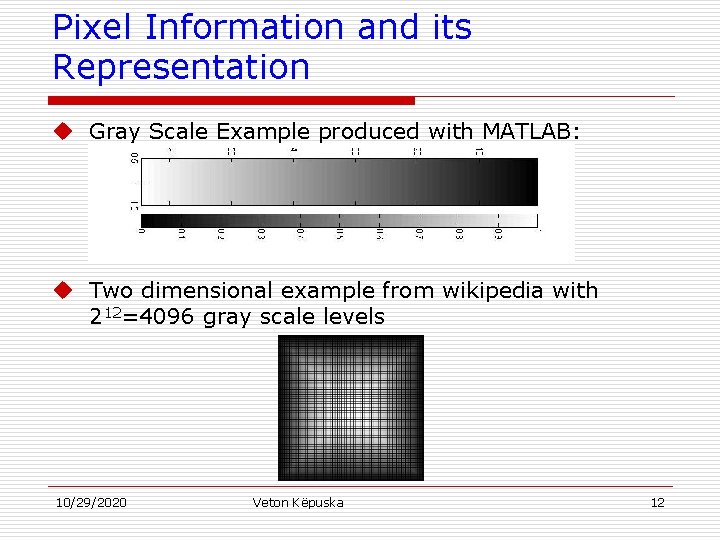 Pixel Information and its Representation u Gray Scale Example produced with MATLAB: u Two