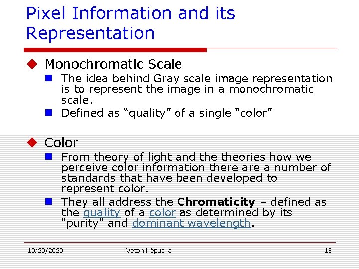 Pixel Information and its Representation u Monochromatic Scale n The idea behind Gray scale