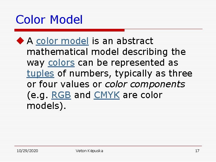 Color Model u A color model is an abstract mathematical model describing the way