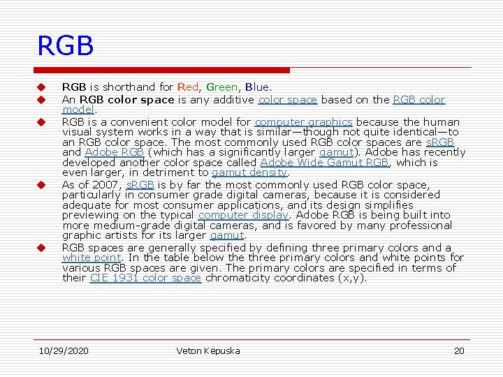 RGB u u u RGB is shorthand for Red, Green, Blue. An RGB color