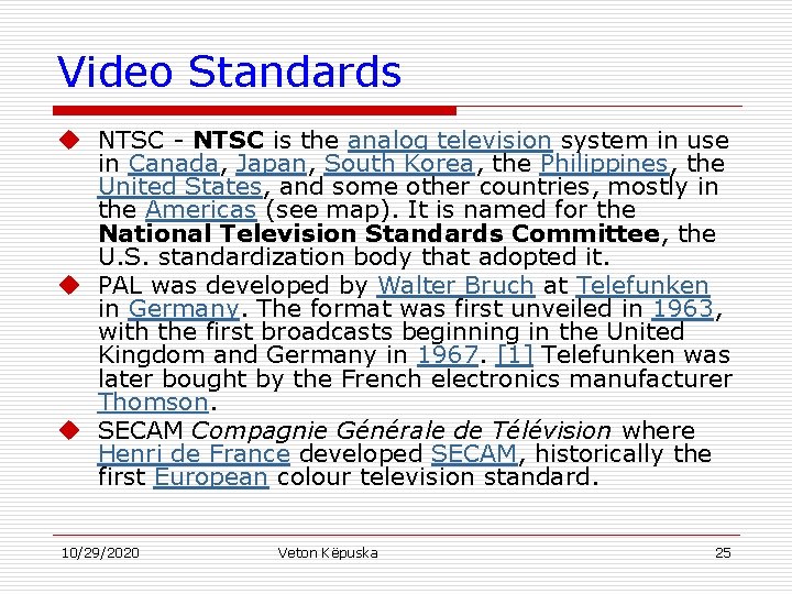 Video Standards u NTSC - NTSC is the analog television system in use in