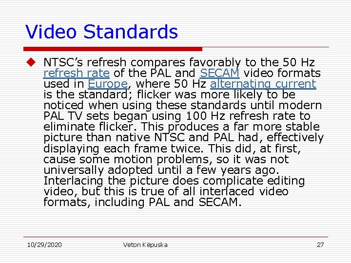 Video Standards u NTSC’s refresh compares favorably to the 50 Hz refresh rate of