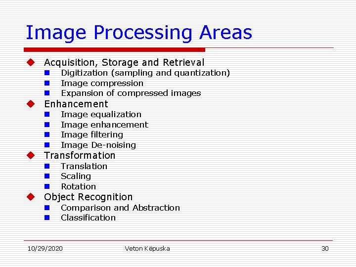 Image Processing Areas u Acquisition, Storage and Retrieval n n n Digitization (sampling and