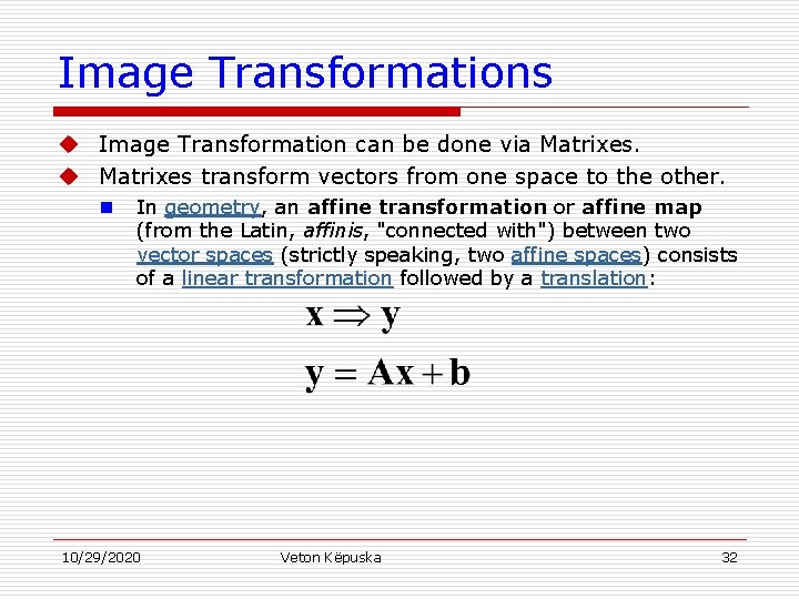 Image Transformations u Image Transformation can be done via Matrixes. u Matrixes transform vectors