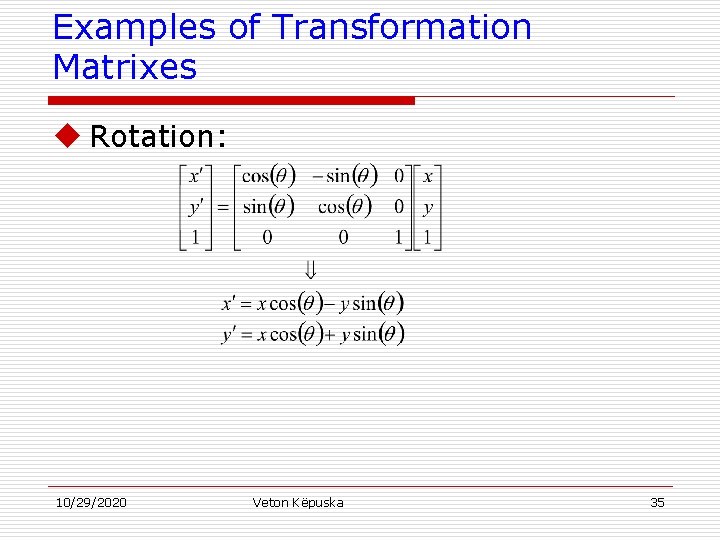 Examples of Transformation Matrixes u Rotation: 10/29/2020 Veton Këpuska 35 