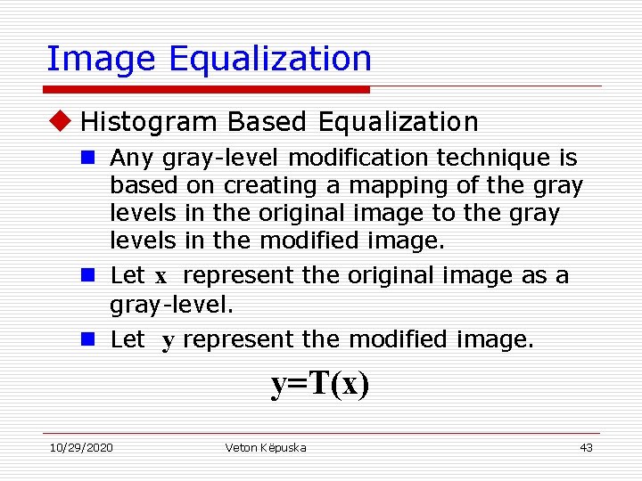 Image Equalization u Histogram Based Equalization n Any gray-level modification technique is based on