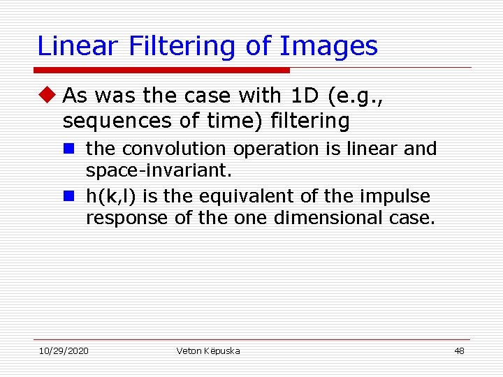 Linear Filtering of Images u As was the case with 1 D (e. g.