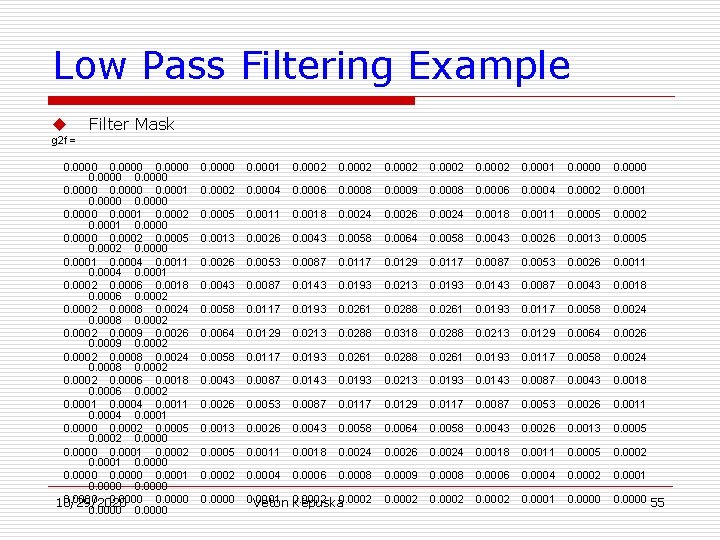 Low Pass Filtering Example u Filter Mask g 2 f = 0. 0000 0.