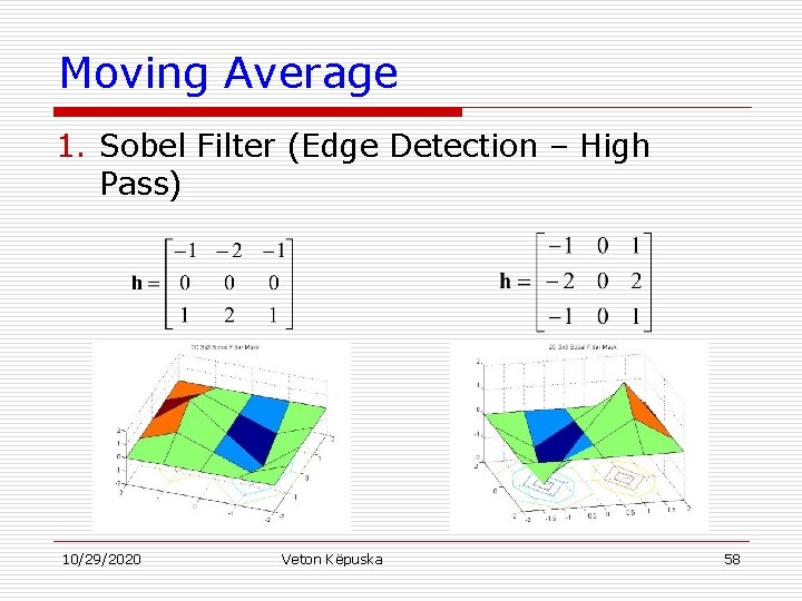 Moving Average 1. Sobel Filter (Edge Detection – High Pass) 10/29/2020 Veton Këpuska 58