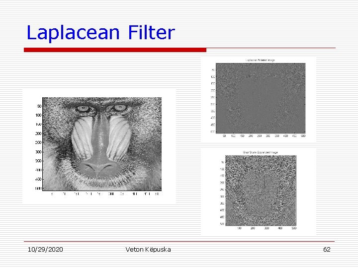 Laplacean Filter 10/29/2020 Veton Këpuska 62 