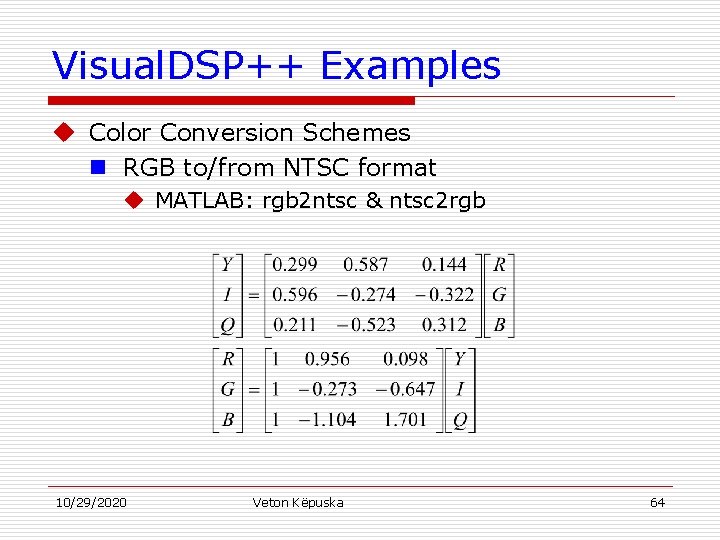 Visual. DSP++ Examples u Color Conversion Schemes n RGB to/from NTSC format u MATLAB: