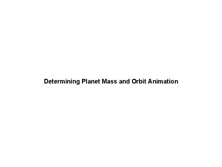 Determining Planet Mass and Orbit Animation 