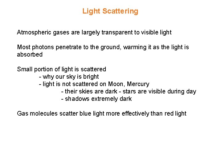 Light Scattering Atmospheric gases are largely transparent to visible light Most photons penetrate to