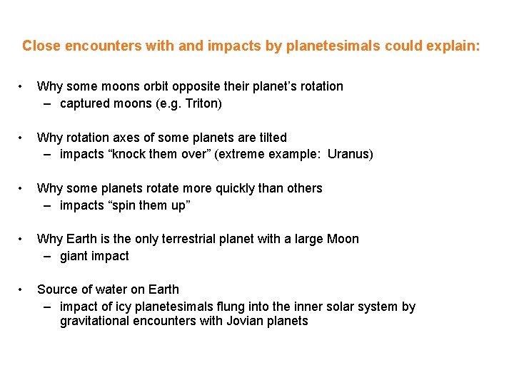 Close encounters with and impacts by planetesimals could explain: • Why some moons orbit