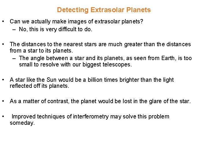 Detecting Extrasolar Planets • Can we actually make images of extrasolar planets? – No,