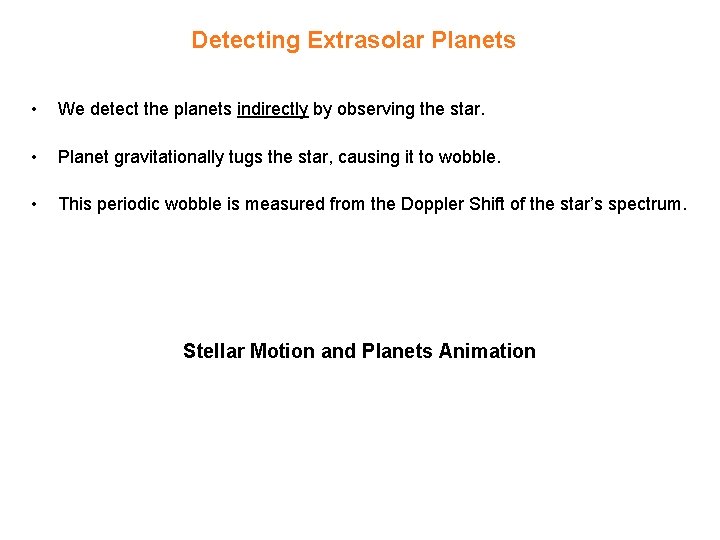Detecting Extrasolar Planets • We detect the planets indirectly by observing the star. •