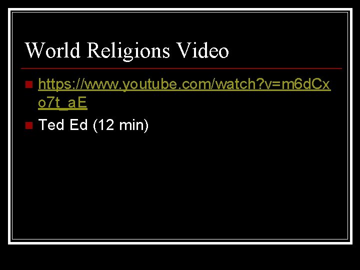 World Religions Video https: //www. youtube. com/watch? v=m 6 d. Cx o 7 t_a.