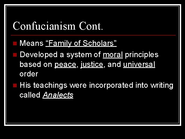 Confucianism Cont. Means “Family of Scholars” n Developed a system of moral principles based