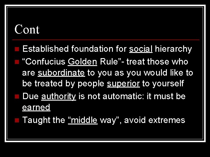 Cont Established foundation for social hierarchy n “Confucius Golden Rule”- treat those who are