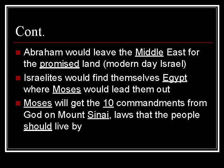 Cont. Abraham would leave the Middle East for the promised land (modern day Israel)