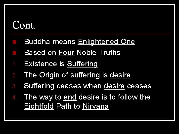 Cont. n n 1. 2. 3. 4. Buddha means Enlightened One Based on Four