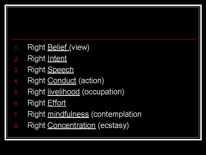 1. 2. 3. 4. 5. 6. 7. 8. Right Belief (view) Right Intent Right