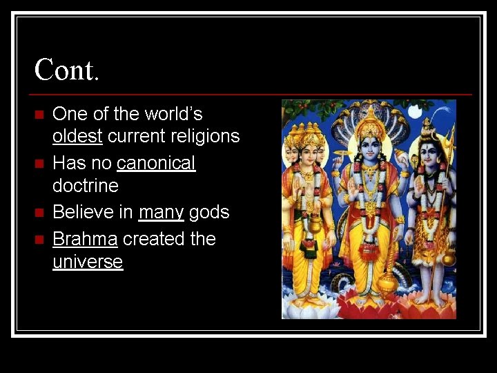 Cont. n n One of the world’s oldest current religions Has no canonical doctrine