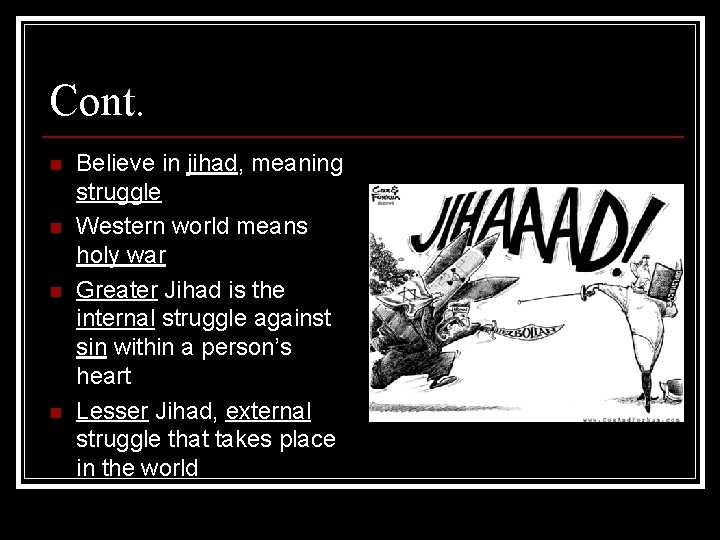 Cont. n n Believe in jihad, meaning struggle Western world means holy war Greater