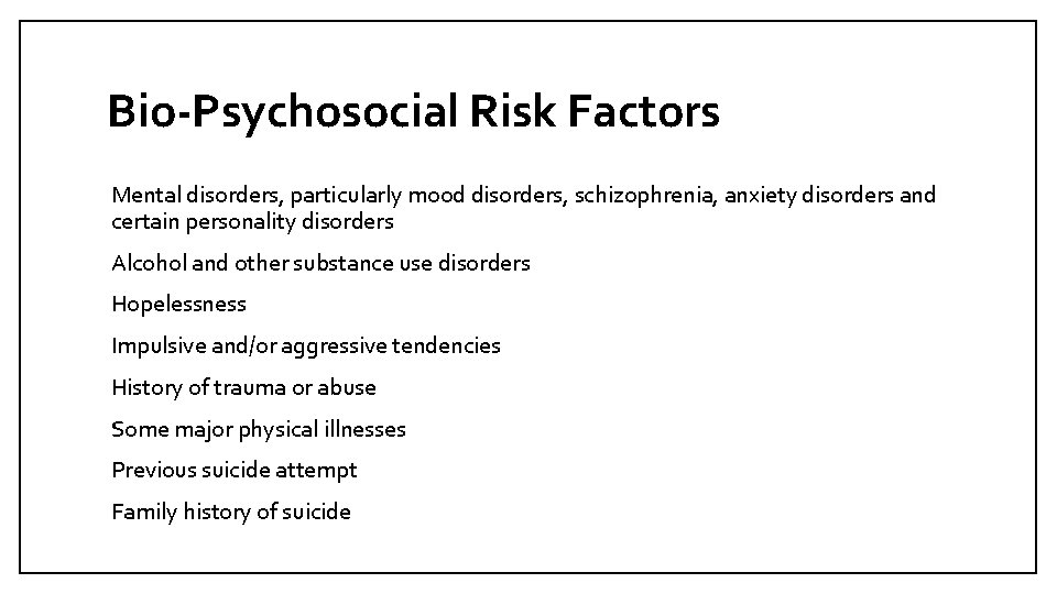 Bio-Psychosocial Risk Factors Mental disorders, particularly mood disorders, schizophrenia, anxiety disorders and certain personality