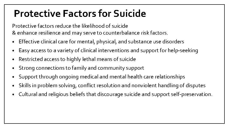 Protective Factors for Suicide Protective factors reduce the likelihood of suicide & enhance resilience