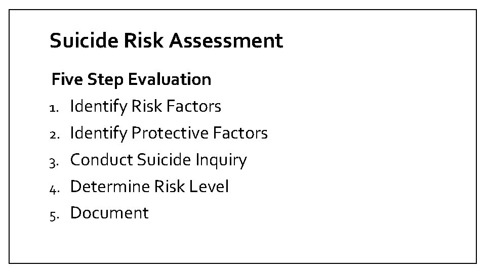 Suicide Risk Assessment Five Step Evaluation 1. Identify Risk Factors 2. Identify Protective Factors