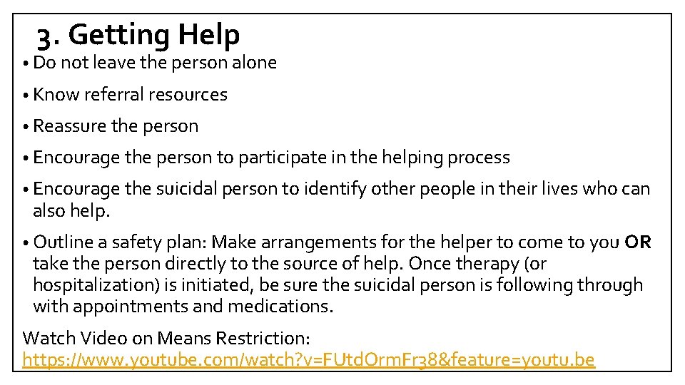3. Getting Help • Do not leave the person alone • Know referral resources