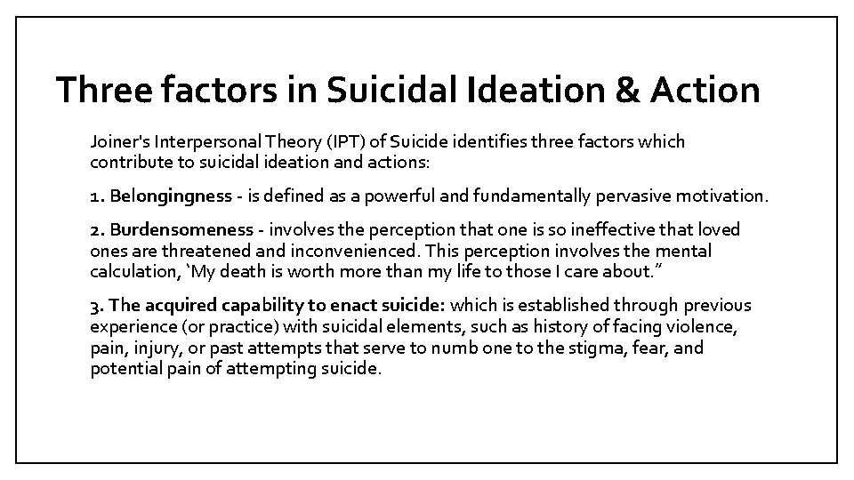Three factors in Suicidal Ideation & Action Joiner's Interpersonal Theory (IPT) of Suicide identifies