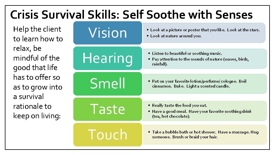 Crisis Survival Skills: Self Soothe with Senses Help the client to learn how to