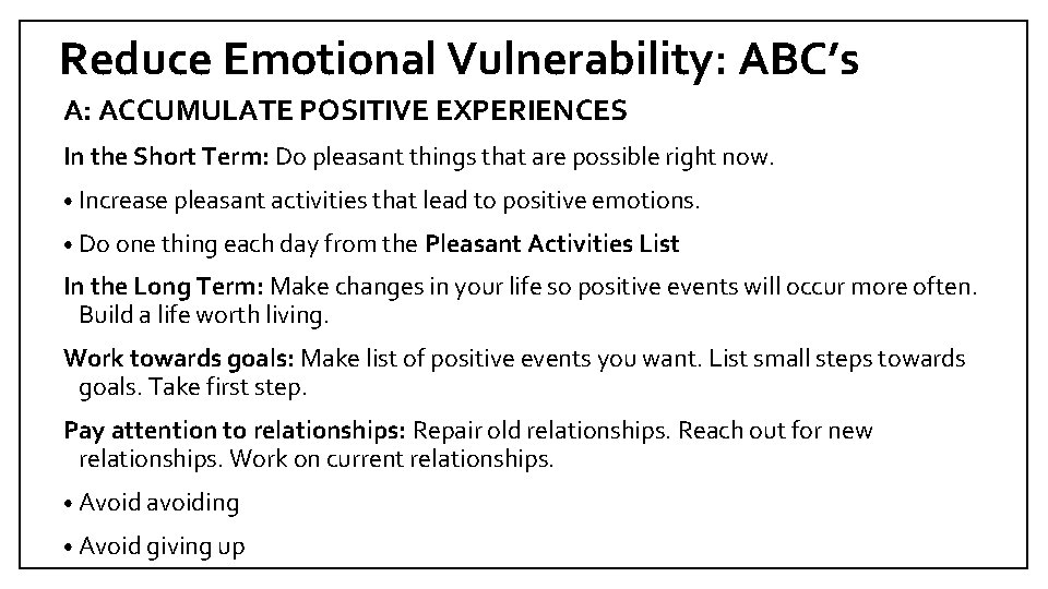Reduce Emotional Vulnerability: ABC’s A: ACCUMULATE POSITIVE EXPERIENCES In the Short Term: Do pleasant