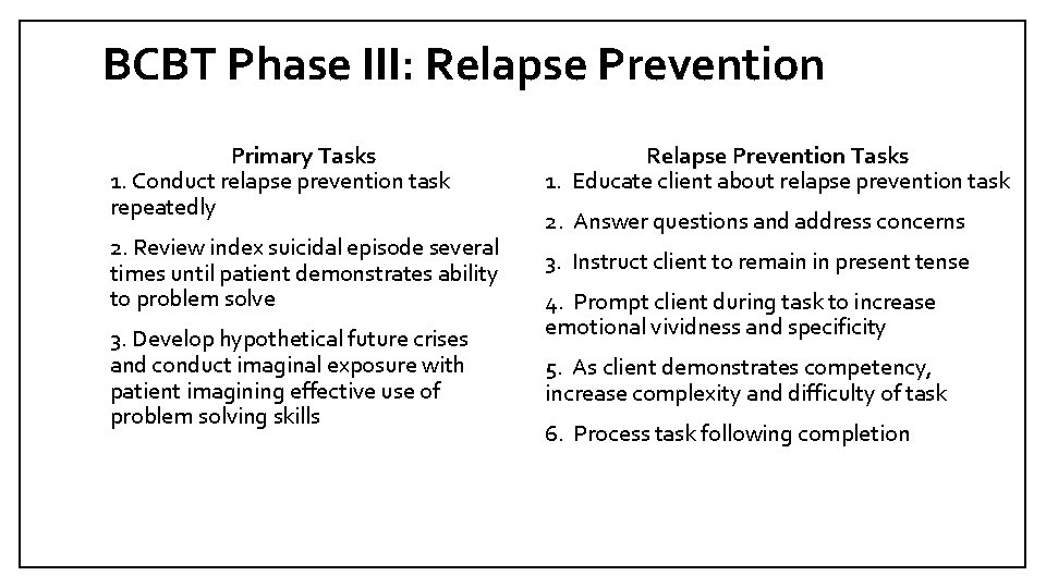 BCBT Phase III: Relapse Prevention Primary Tasks 1. Conduct relapse prevention task repeatedly 2.