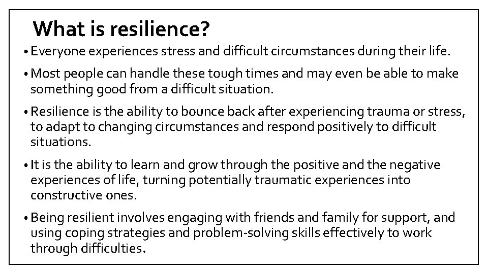 What is resilience? • Everyone experiences stress and difficult circumstances during their life. •
