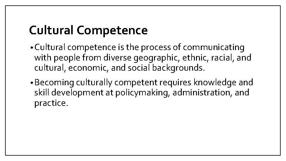 Cultural Competence • Cultural competence is the process of communicating with people from diverse